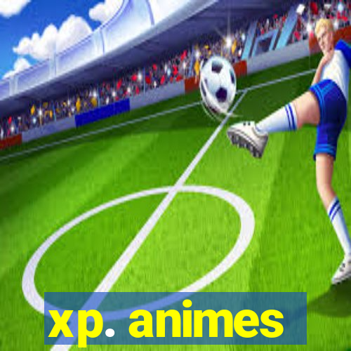 xp. animes